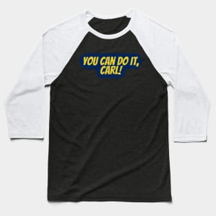 you can do it, Carl Baseball T-Shirt